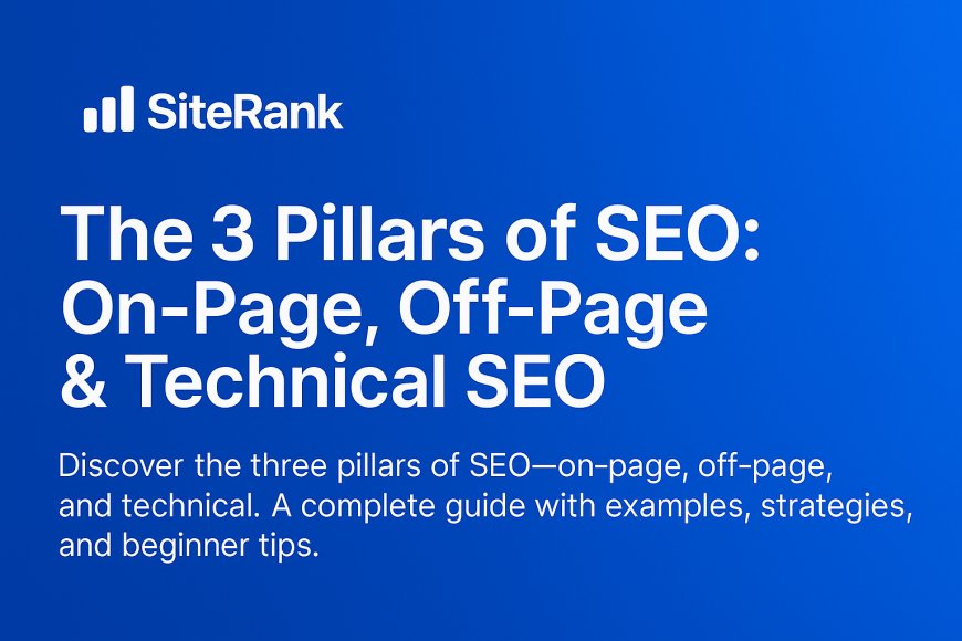 The 3 Pillars of SEO: On-Page, Off-Page & Technical SEO
